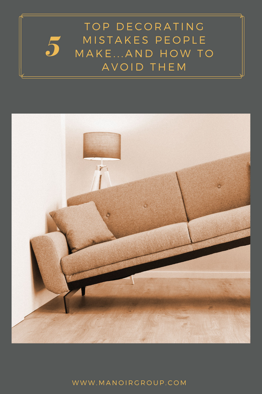The Top 5 Mistakes People Make When Decorating...And How to Avoid Them